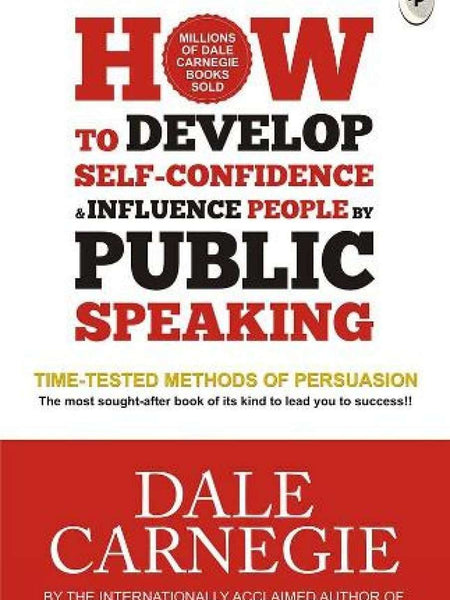 How to Develop Self-Confidence & Influence People By Public Speaking by Dale Carnegie