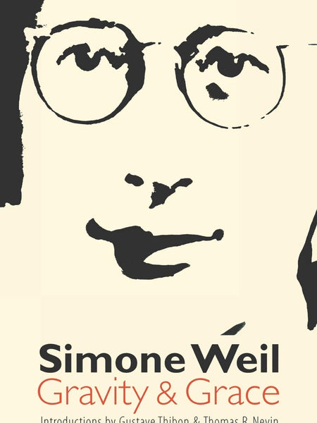 Gravity and Grace by Simone Weil , Arthur Wills
