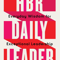 Hbr Daily Leader: Everyday Wisdom for Exceptional Leadership by Harvard Business Review