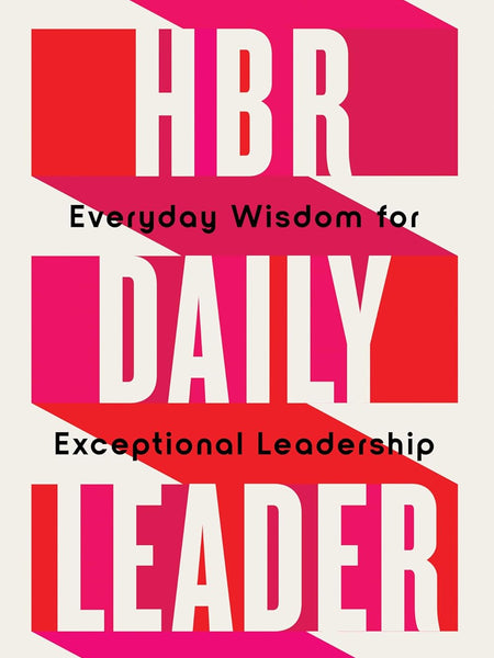 Hbr Daily Leader: Everyday Wisdom for Exceptional Leadership by Harvard Business Review