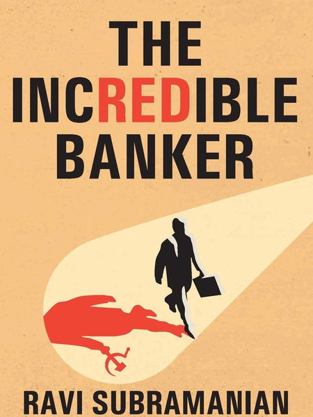 THE INCREDIBLE BANKER by Ravi Subramanian