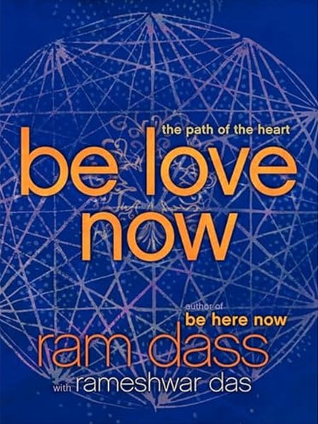 Be Love Now: The Path of the Heart