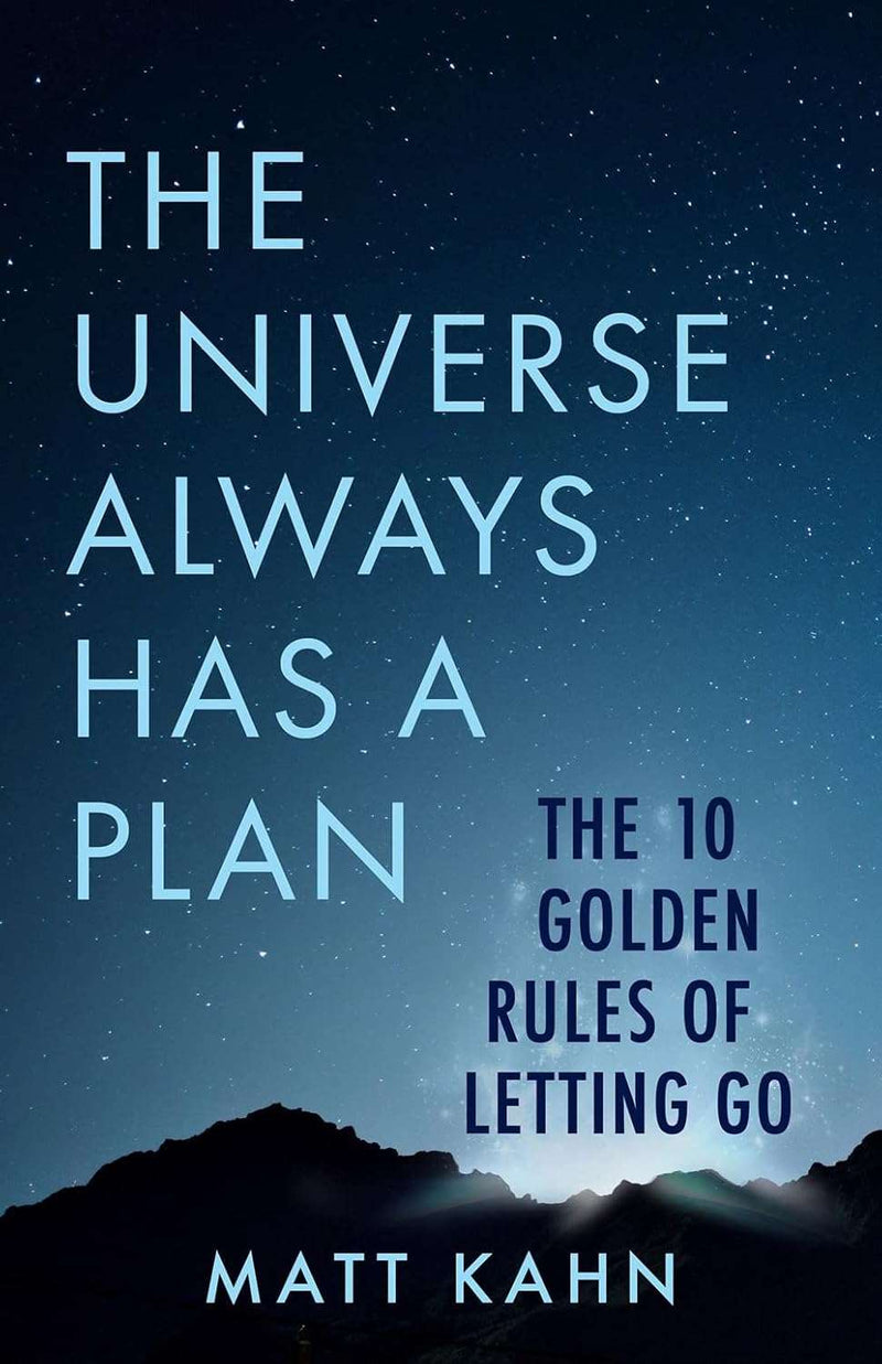 The Universe Always Has a Plan: The 10 Golden Rules of Letting Go by Matt Kahn