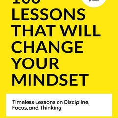 100 Lessons That Will Change Your Mindset: Timeless Lessons on Discipline, Focus, and Thinking by Mindset Reading