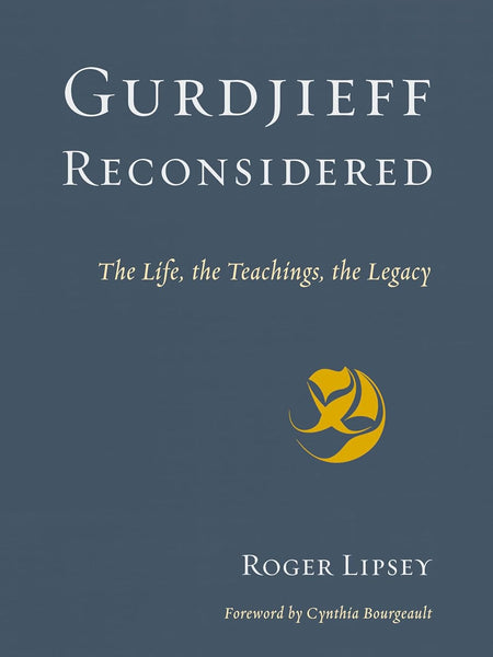 Gurdjieff Reconsidered: The Life, the Teachings, the Legacy by Roger Lipsey (Author), Cynthia Bourgeault