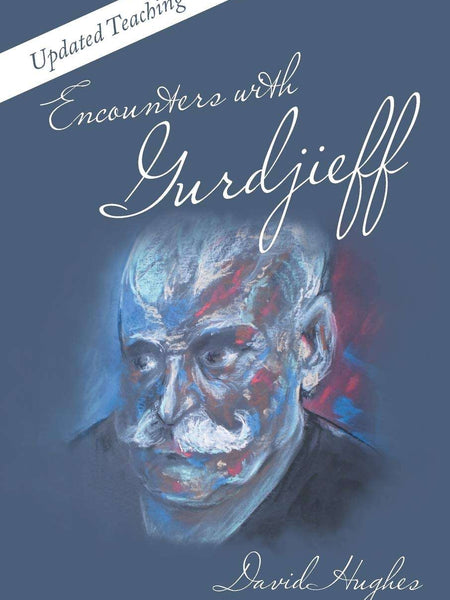 Encounters with Gurdjieff: Updated Teaching by David Hughes