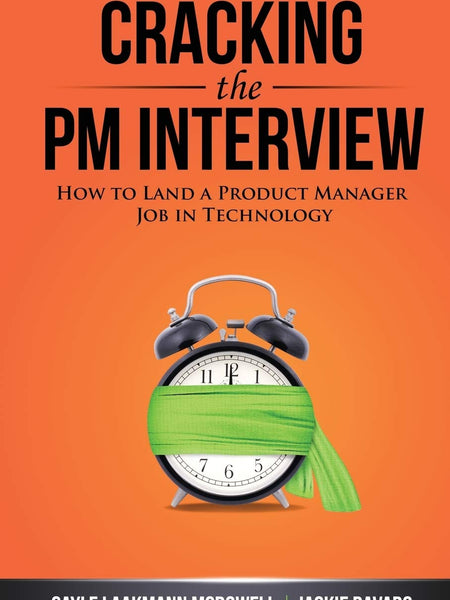 Cracking the PM Interview: How to Land a Product Manager Job in Technology by Gayle Laakmann McDowell and Jackie Bavaro