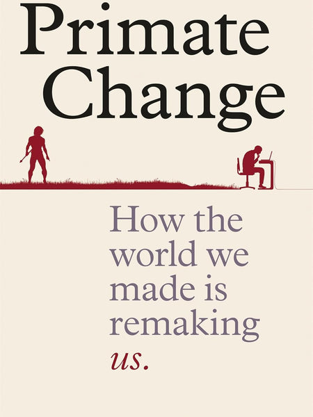 PRIMATE CHANGE  by Vybarr Cregan-Reid