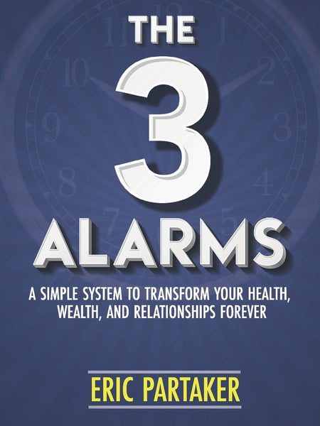 The 3 Alarms: A Simple System to Transform Your Health, Wealth, and Relationships Forever  by Eric Partaker (Author)