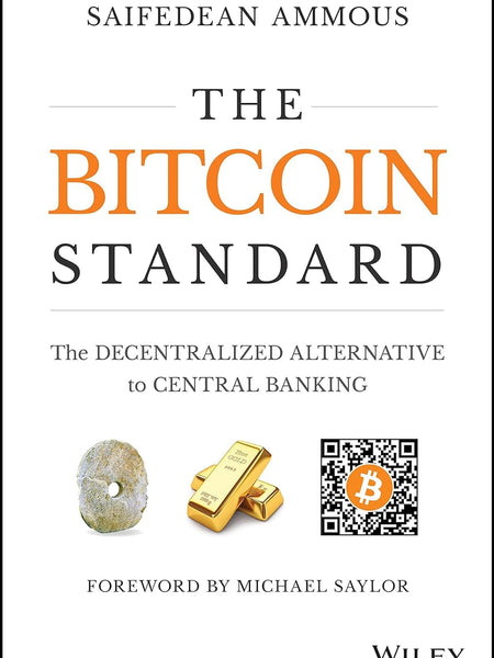 The Bitcoin Standard: The Decentralized Alternative to Central Banking by Saifedean Ammous, James Fouhey