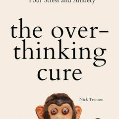 The Overthinking Cure: How to Stay in the Present, Shake Negativity, and Stop Your Stress and Anxiety Book by Nick Trenton