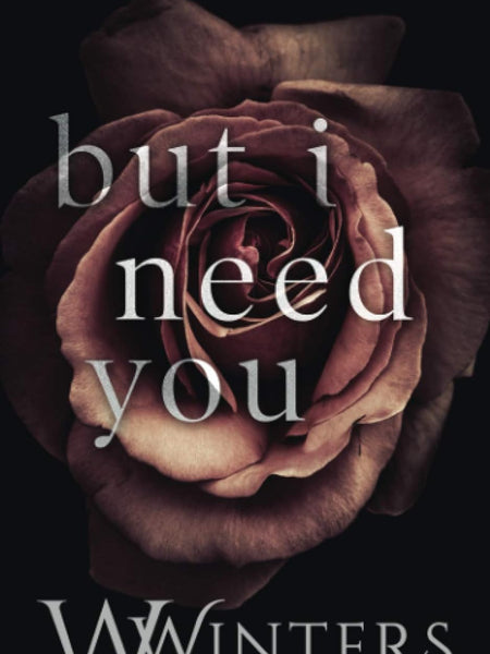 But I Need You by W Winters and Willow Winters