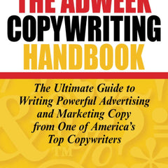 The Adweek Copywriting Handbook: The Ultimate Guide to Writing Powerful Advertising and Marketing Copy from One of America's Top Copywriters by Joseph Sugarman
