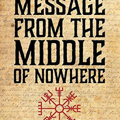 Message From The Middle Of Nowhere: Icelandic viking philosophy for conquering the challenges of business and life by Gunnar Andri Thorisson