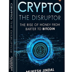Crypto the Disruptor: Rise of Money from Barter to Bitcoin by Mukesh Jindal