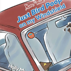 More Than Just Bird Poop on my Windshield by Holly Munn