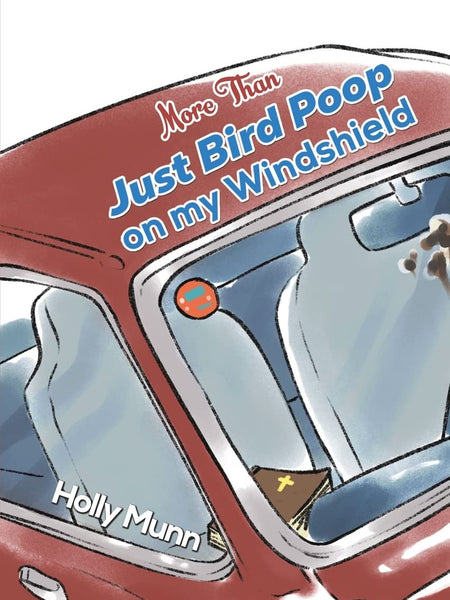 More Than Just Bird Poop on my Windshield by Holly Munn