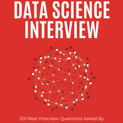 Ace the Data Science Interview by Kevin Huo & Nick Singh | 201 Real Interview Questions | Data Science, Machine Learning & Analytics