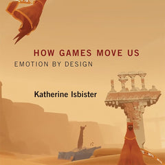 How Games Move Us by Katherine Isbister