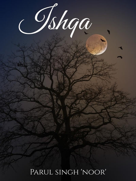 Ishqa : of love  by Parul Singh Noor