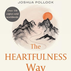The Heartfulness Way: Heart-Based Meditations for Spiritual Transformation By Kamlesh D. Patel