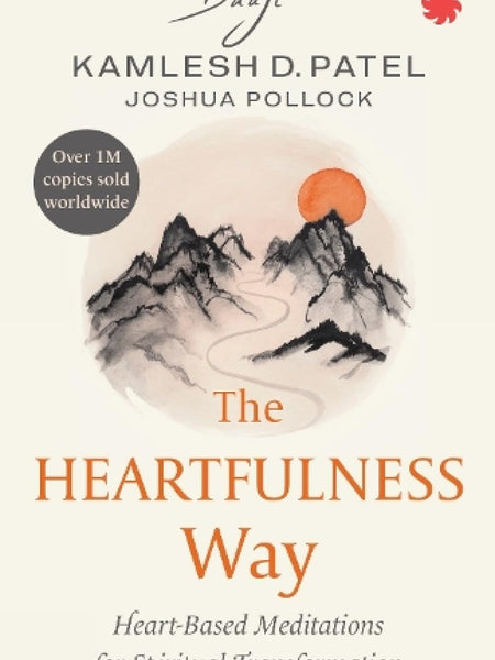 The Heartfulness Way: Heart-Based Meditations for Spiritual Transformation By Kamlesh D. Patel