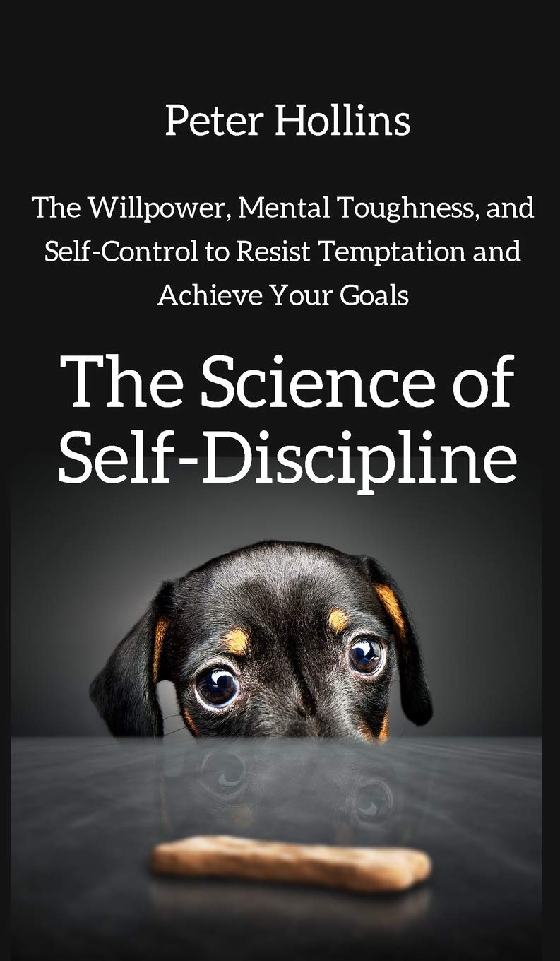 The Science of Self-Discipline by Peter Hollins