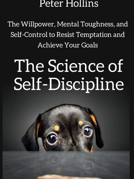 The Science of Self-Discipline by Peter Hollins