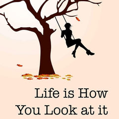Life is How You Look at it by Richa Aggarwal