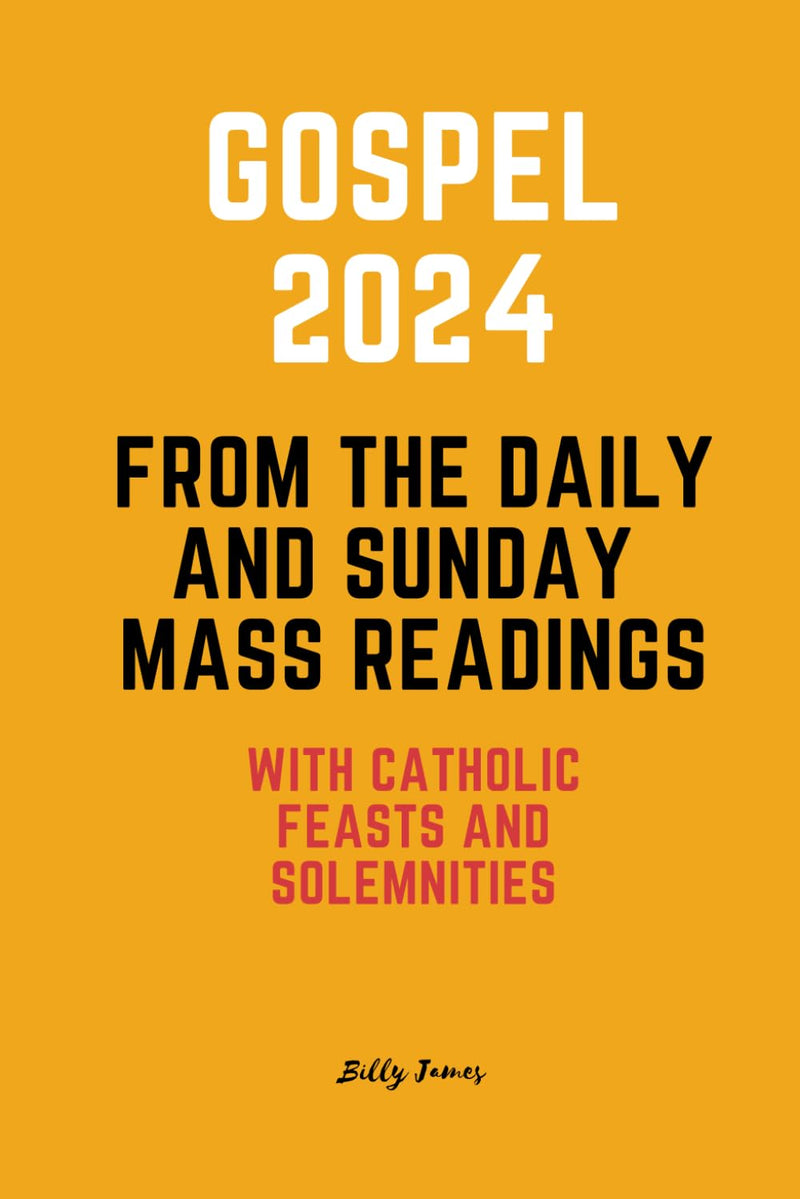 Gospel 2024 from the Daily and Sunday Mass Readings: with Catholic Feasts and Solemnities in 2024  by Billy James (Author)