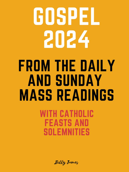 Gospel 2024 from the Daily and Sunday Mass Readings: with Catholic Feasts and Solemnities in 2024  by Billy James (Author)