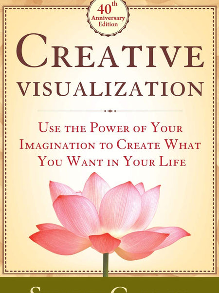 Creative Visualization: Use the Power of Your Imagination to Create What You Want in Your Life  Shakti Gawain