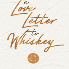 A Love Letter to Whiskey: Fifth Anniversary Edition by Kandi Steiner