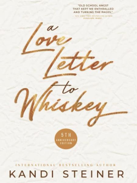 A Love Letter to Whiskey: Fifth Anniversary Edition by Kandi Steiner