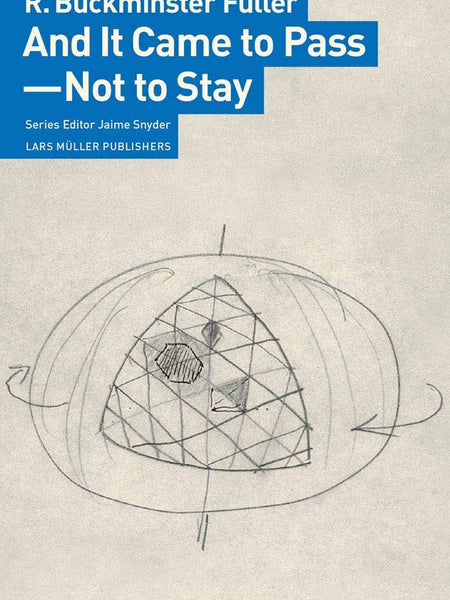 And It Came to Pass - Not to Stay by R Buckminster Fuller and Jaime Snyder