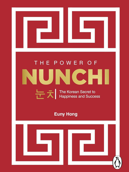 The Power Of Nunchi: The Korean Secret To Happiness And Success by Euny Hong (Author)