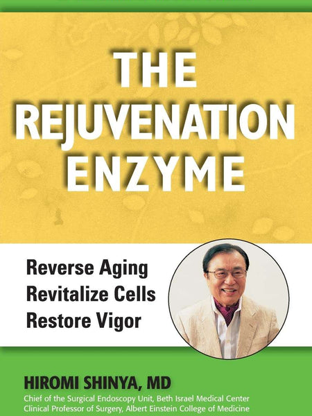 The Rejuvenation Enzyme: Reverse Aging Revitalize Cells Restore Vigor by M.D. Shinya, Hiromi