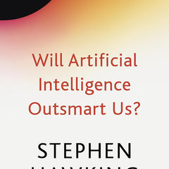 WILL ARTIFICIAL INTELLIGENCE OUTSMART US? by Stephen Hawking