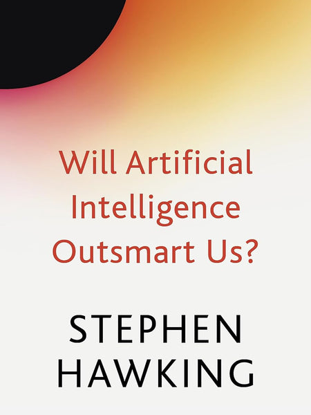 WILL ARTIFICIAL INTELLIGENCE OUTSMART US? by Stephen Hawking