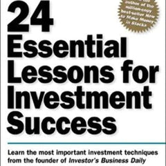24 Essential Lessons for Investment Success: Learn the Most Important Investment Techniques from the Founder of Investor's Business Daily by William O'Neil