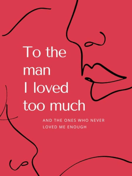 To the man I loved too much: and the ones who didn't love me enough by Gabrielle G
