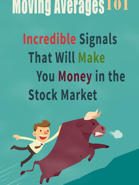Moving Averages 101: Incredible Signals That Will Make You Money in the Stock Market by Steve Burns and Holly Burns