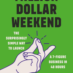 Million Dollar Weekend: The Surprisingly Simple Way to Launch a 7-Figure Business in 48 Hours by Noah Kagan