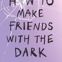 HOW TO MAKE FRIENDS WITH THE DARK [Paperback] Glasgow, Kathleen by Kathleen Glasgow