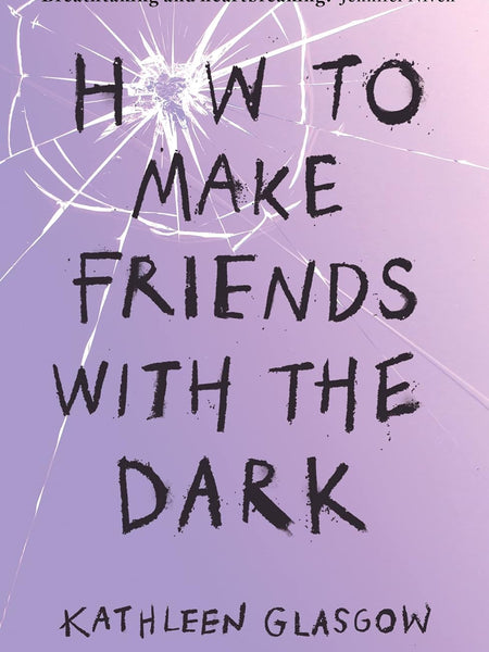HOW TO MAKE FRIENDS WITH THE DARK [Paperback] Glasgow, Kathleen by Kathleen Glasgow