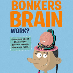 The Curious Kid's Guide To The Human Body: HOW DOES YOUR BONKERS BRAIN WORK?: STEM by John Farndon