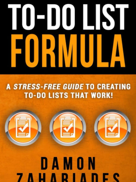 To-do List Formula: A Stress-free Guide to Creating To-do Lists That Work by Damon Zahariades