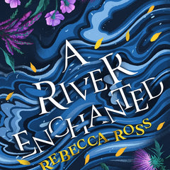 A River Enchanted by Rebecca Ross