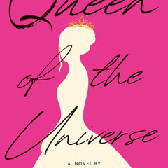 Queen of the Universe: A Novel: Love, Truth, Beauty by Pia Wurtzbach