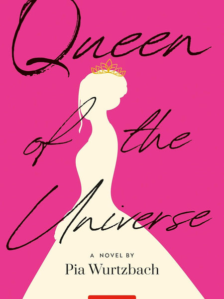 Queen of the Universe: A Novel: Love, Truth, Beauty by Pia Wurtzbach
